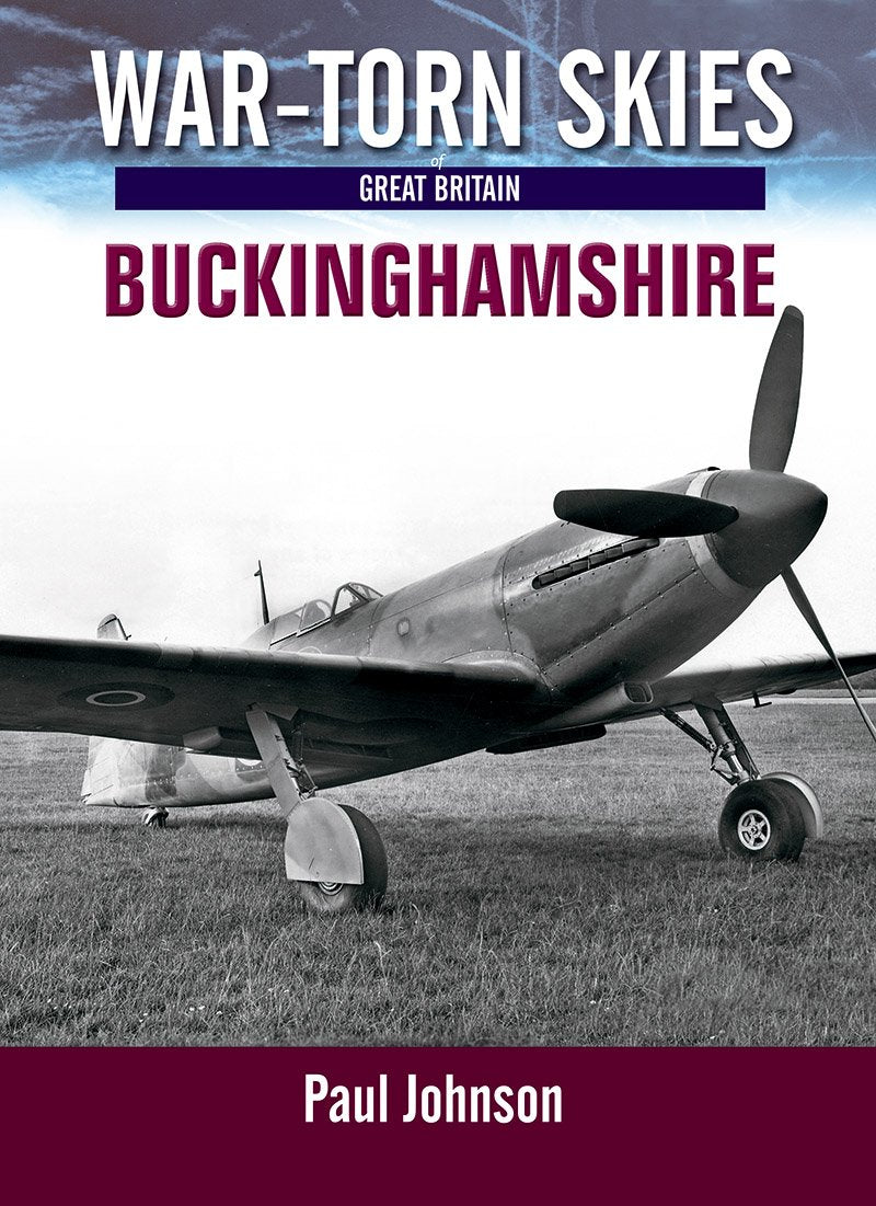 War-Torn Skies of Great Britain: Buckinghamshire by Paul Johnson