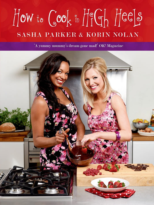 How to Cook in High Heels by Sasha Parker and Korin Nolan