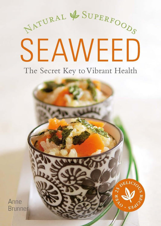 Seaweed: The Secret Key To Vibrant Health by Anne Brunner