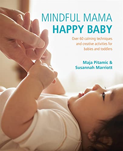 Mindful Mama Happy Baby by Maja Pitamic & Susannah Marriott