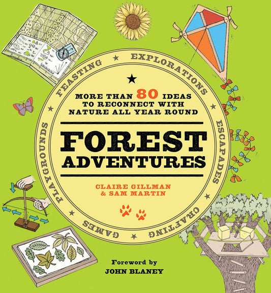 Forest Adventures: more than 80 ideas to reconnect with nature by Claire Gillman & Sam Martin