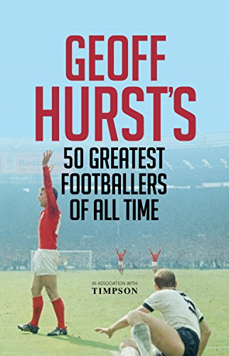 Geoff Hurst's 50 Greatest Footballers of All Time by Hurst, Geoff