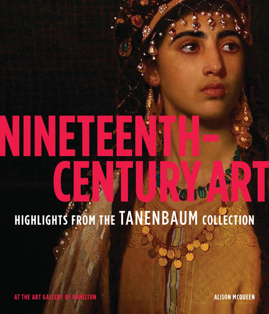 Nineteenth-Century Art: Highlights from the Tanenbaum Collection by Alison McQueen