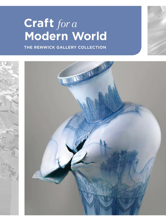 Craft For A Modern World: The Renwick Gallery Collection by Nora Atkinson