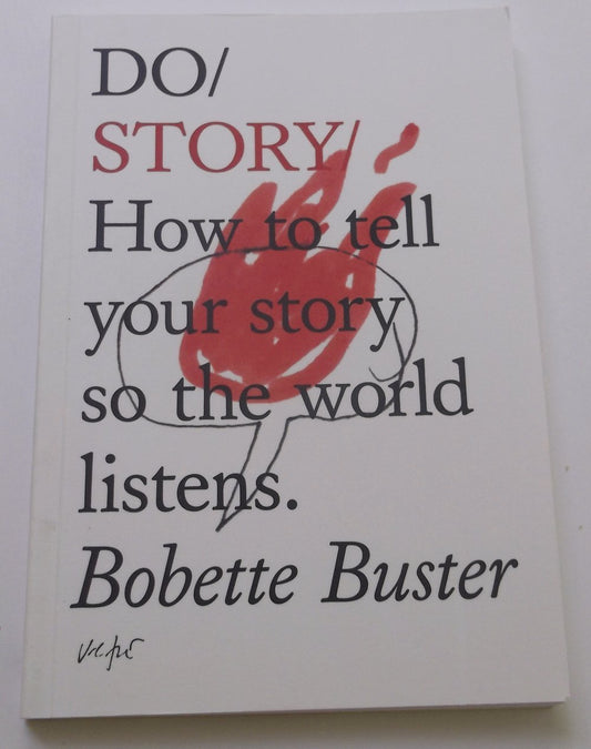 Do Story: How to tell your story so the world listens by Buster, Bobette