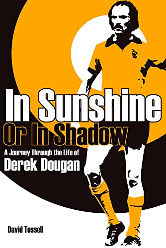 In Sunshine Or In Shadow - Derek Dougan (Wolves) by David Tossell