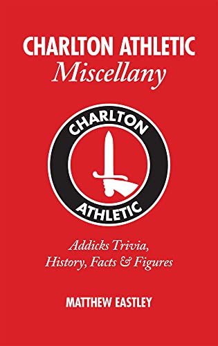 Charlton Athletic Miscellany by Matthew Eastley