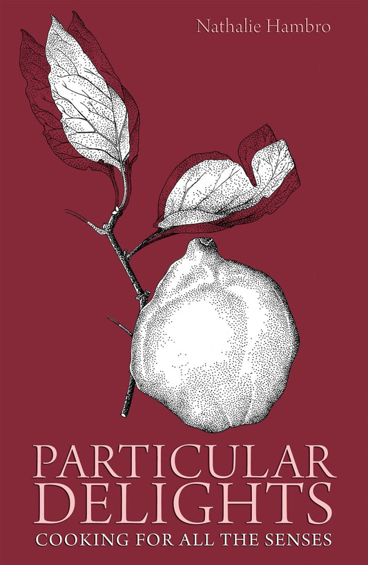 Particular Delights: Cooking For All The Senses by Nathalie Hambro