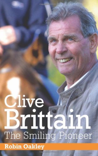 Clive Brittain: the Smiling Pioneer by Robin Oakley