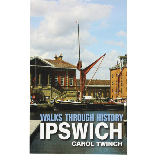 Walks Through History - Ipswich (Suffolk) by Carol Twinch