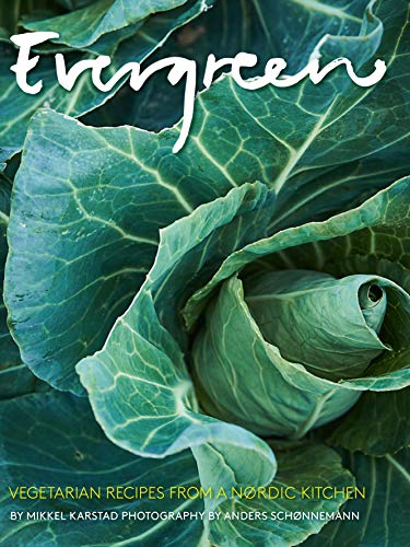 Evergreen: Vegetarian Recipes from a Nordic Kitchen by Karstad, Mikkel