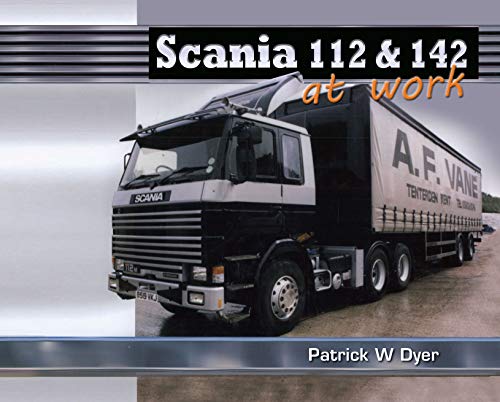 Scania 112 & 142 At Work by Patrick W.Dyer