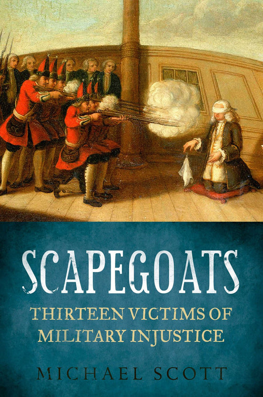 Scapegoats: 13 Victims Of Military Injustice by Michael Scott