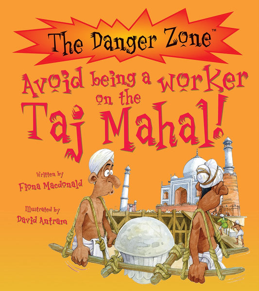 Danger Zone - Avoid Being A Worker On The Taj Mahal by Fiona MacDonald