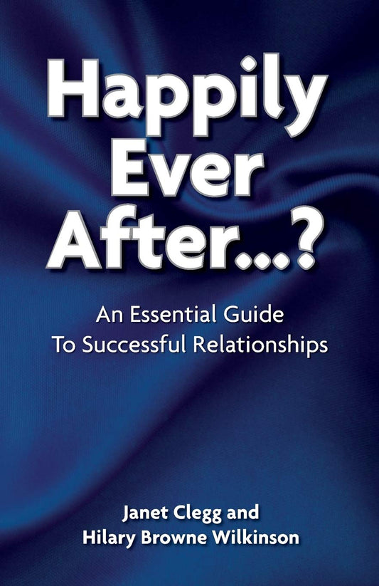 Happily Ever After?: An Essential Guide to Successful Relationships by Clegg, Janet | Browne-Wilkinson, Hilary