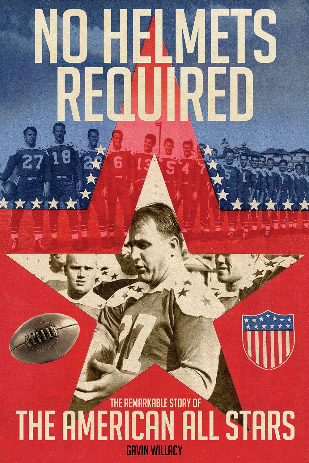 No Helmets Required: The Remarkable Story of the American All Stars by Gavin Willacy