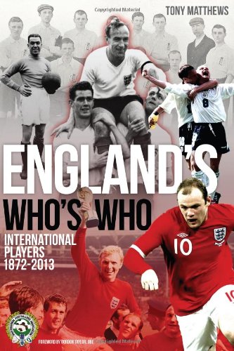 England's Who's Who - International Players 1872-2013 by Tony Matthews