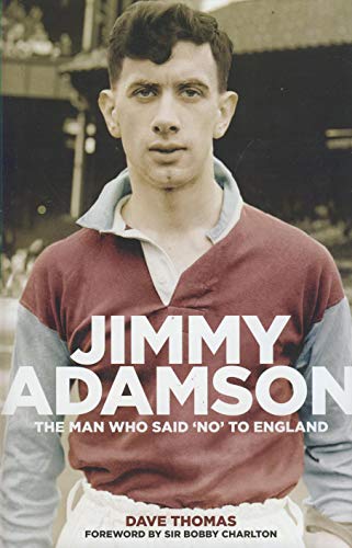 Jimmy Adamson: The Man Who Said No to England by Thomas, Dave