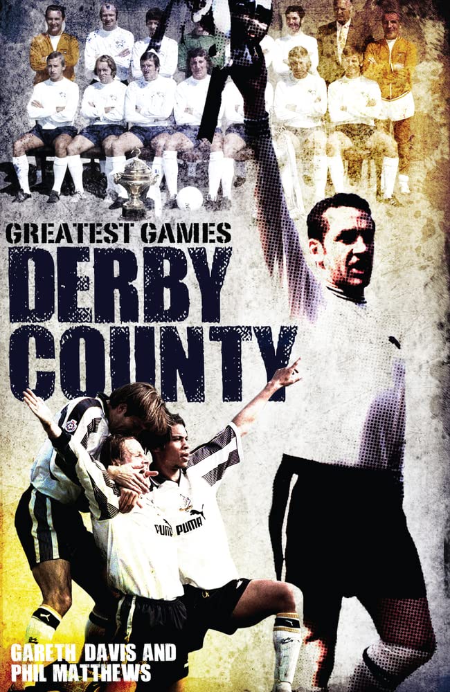Greatest Games: Derby County by Gareth Davis & Phil Matthews