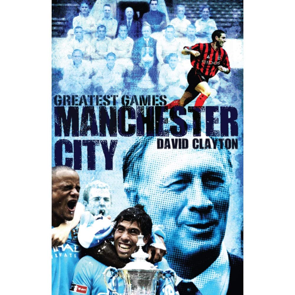 Greatest Games: Manchester City by David Clayton
