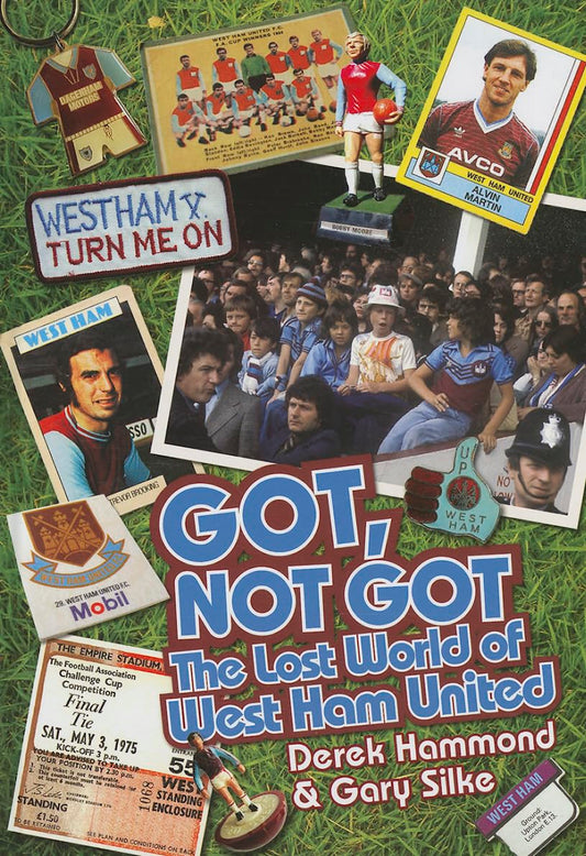 Got, Not Got: The Lost World Of West Ham United by Derek Hammond & Gary Silke