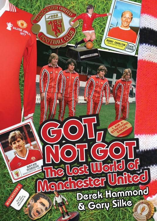 Got, Not Got: The Lost World Of Manchester United by Derek Hammond & Gary Silke