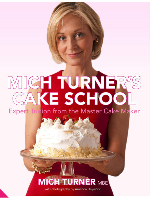 Mich Turner's Cake School: Expert Tuition from the Master Cake-Maker (shelf worn) by Mich Turner