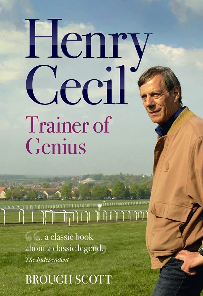 Henry Cecil: Trainer of Genius (slight shelf wear) by Brough Scott