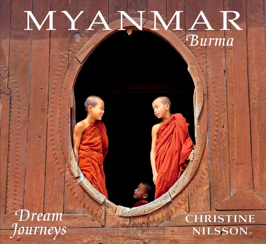 Myanmar Burma: Dream Journeys by Christine Nilsson