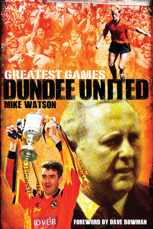 Dundee United Greatest Games by Mike Watson