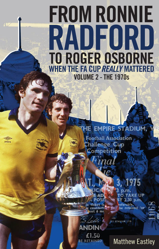 When The FA Cup Really Mattered Vol.2 - The 1970s by Matthew Eastley