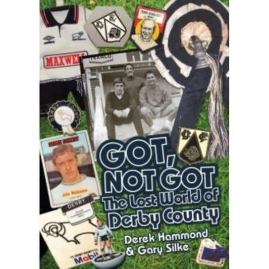 Got, Not Got: The Lost World Of Derby County by Derek Hammond & Gary Silke