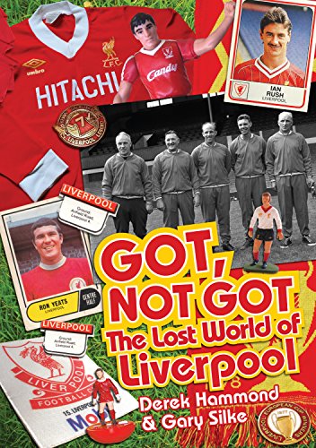 Got, Not Got: The Lost World Of Liverpool by Derek Hammond & Gary Silke