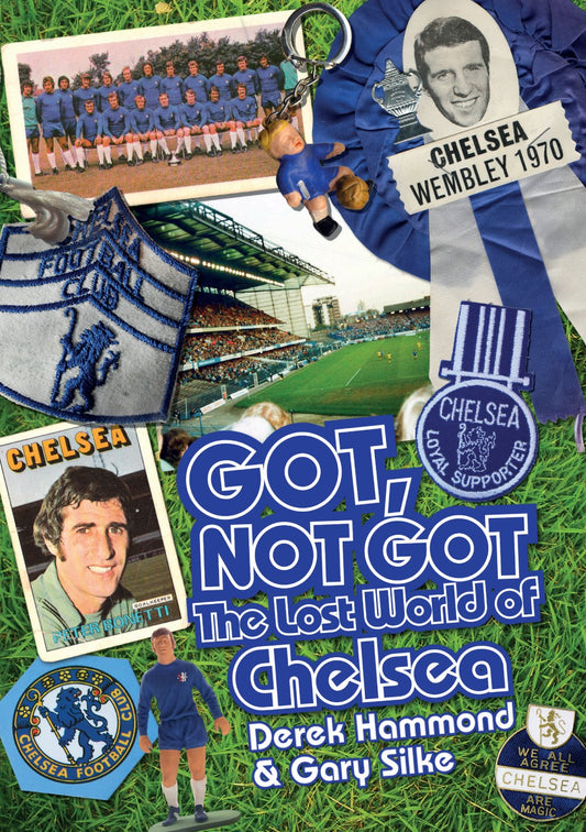 Got, Not Got: The Lost World Of Chelsea by Derek Hammond & Gary Silke