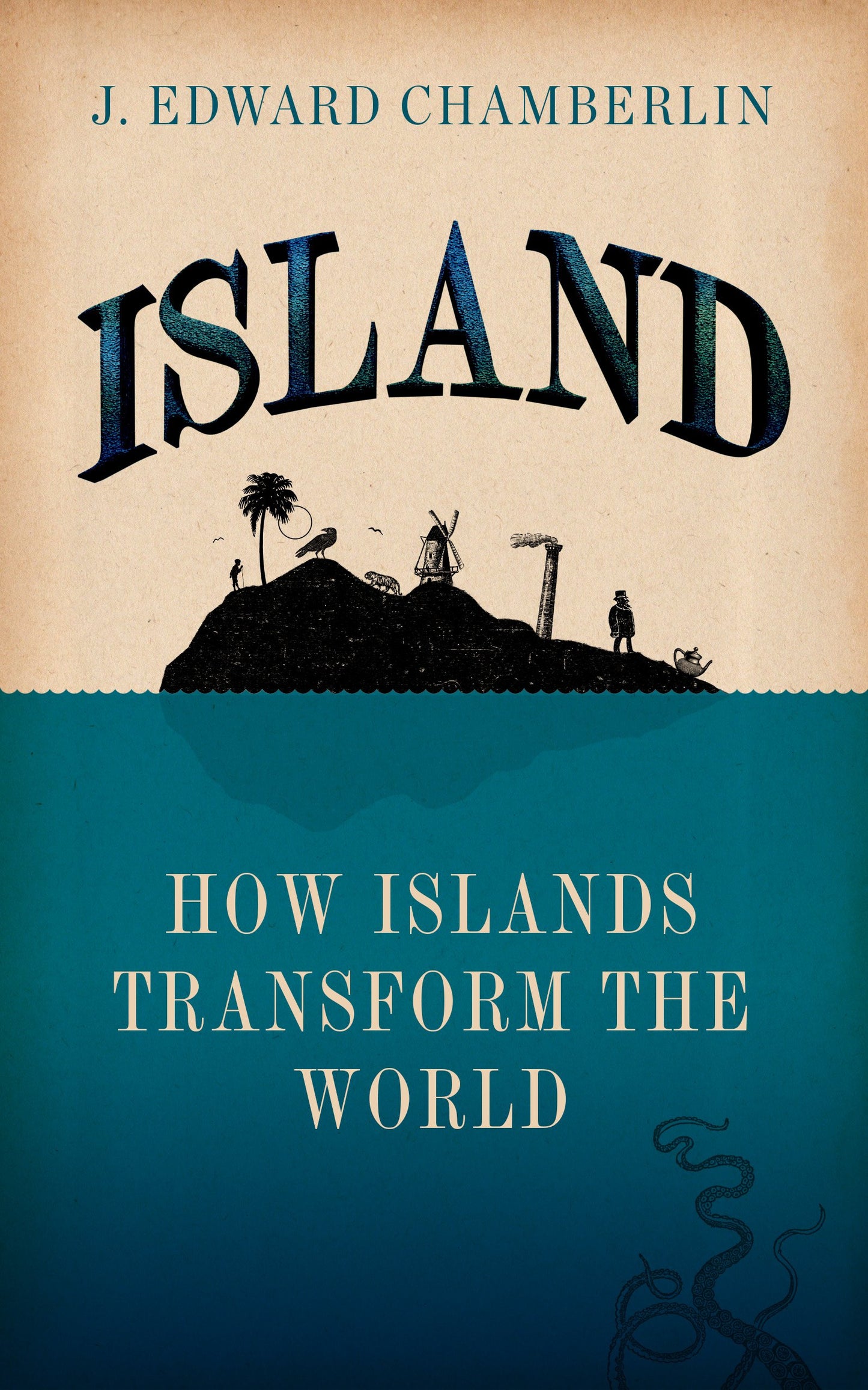 Island: How Islands Transform The World by J.Edward Chamberlain