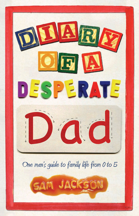 Diary Of A Desperate Dad by Sam Jackson