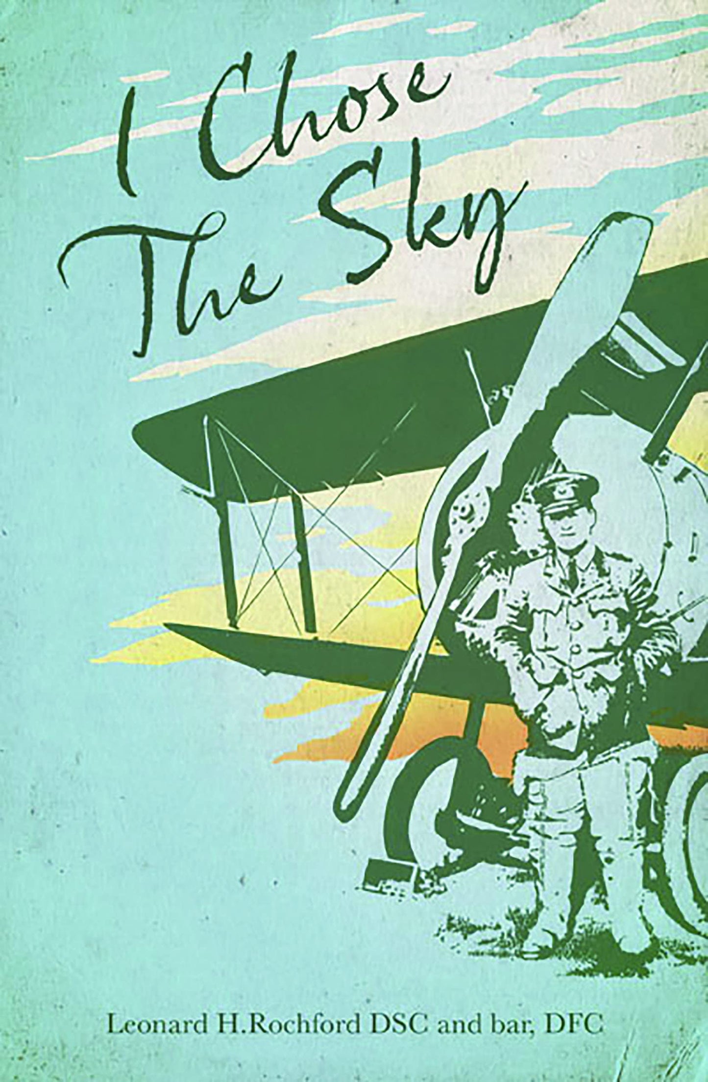 Grub Street Classics: I Chose The Sky by Leonard H.Rochford