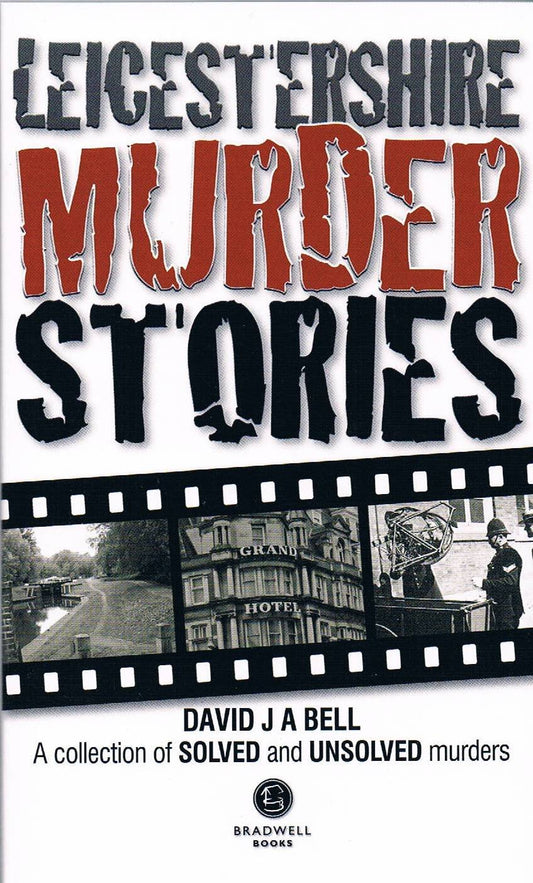 Leicestershire Murder Stories by David J.A.Bell