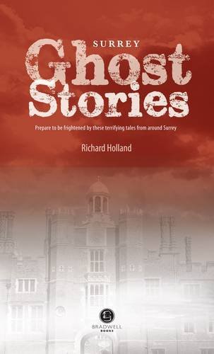 Surrey Ghost Stories: Shiver Your Way Around Surrey by Richard Holland