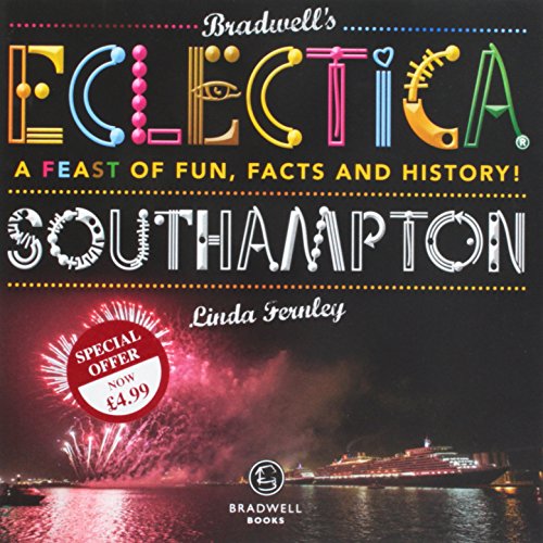 Bradwells Eclectica Southampton: A Feast of Fun, Facts & History! by Linda Fernley