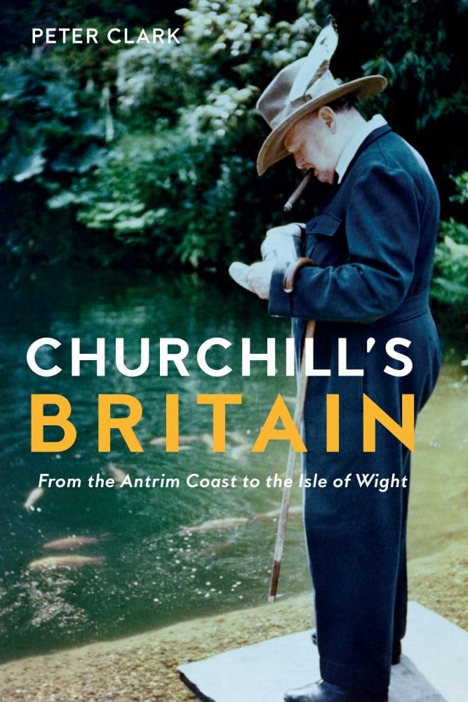 Churchills Britain: from the Antrim Coast to the Isle of Wight by Peter Clark