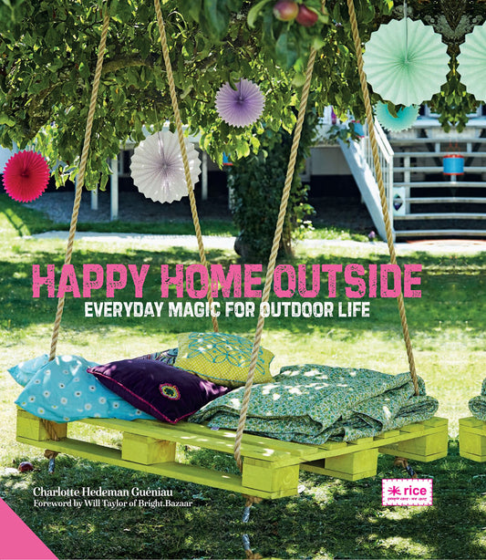 Happy Home Outside: Everyday Magic for Outdoor Life by Hedeman Gueniau, Charlotte