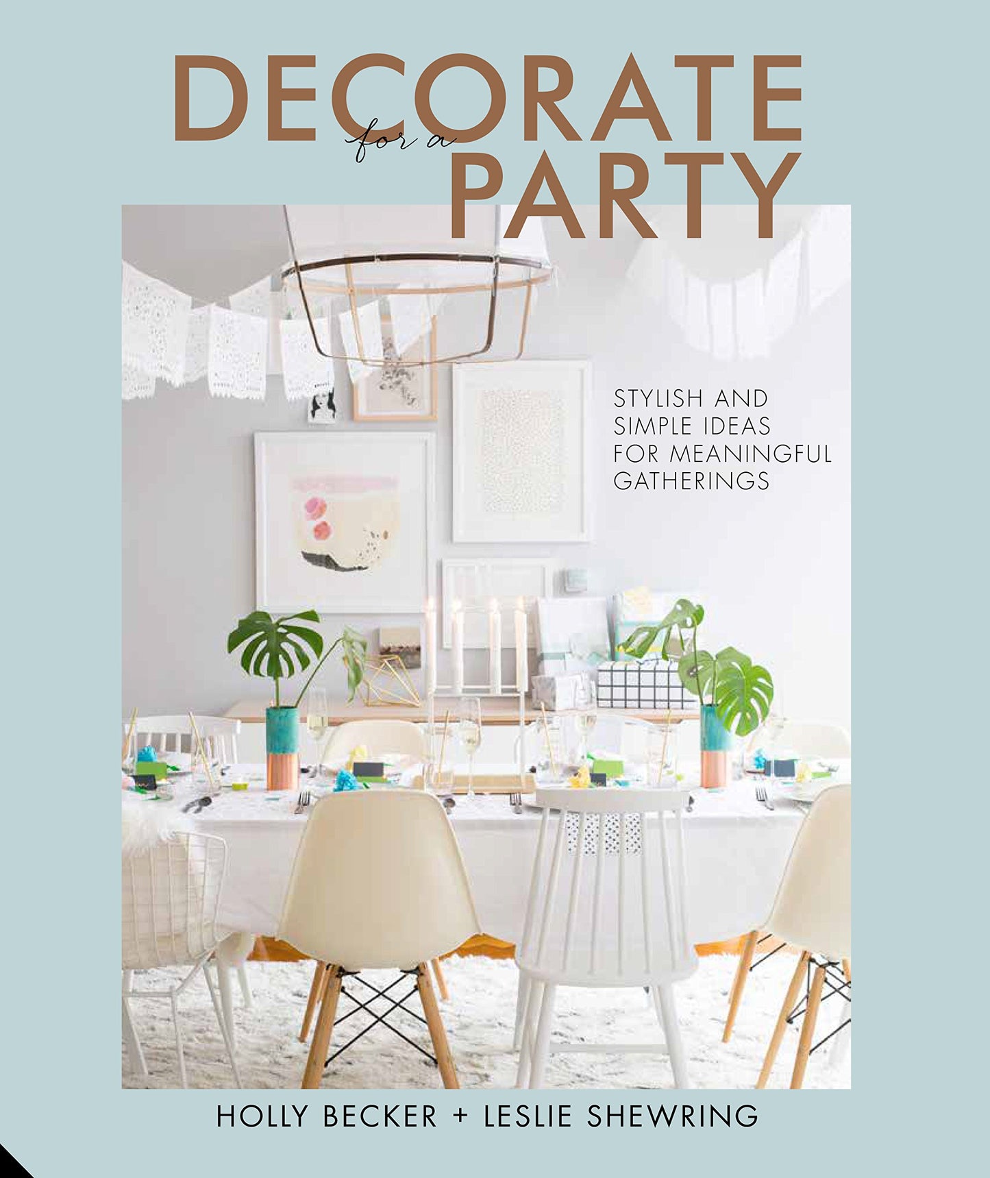 Decorate for a Party: Stylish and Simple Ideas for Meaningful Gatherings (shelf worn) by Becker, Holly | Shewring, Leslie