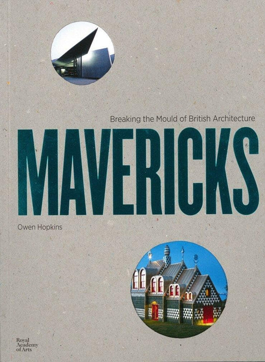 Mavericks: Breaking the Mould of British Architecture by Owen Hopkins