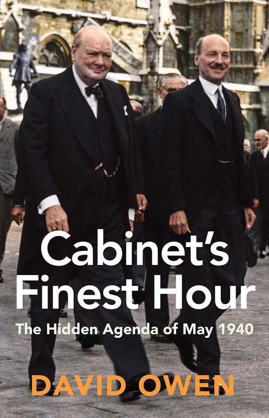 Cabinets Finest Hour: The Hidden Agenda of May 1940 by Owen, David