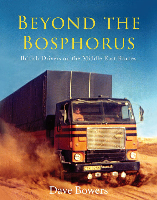 Beyond The Bosphorus: British Drivers On The Middle East Routes by Dave Bowers