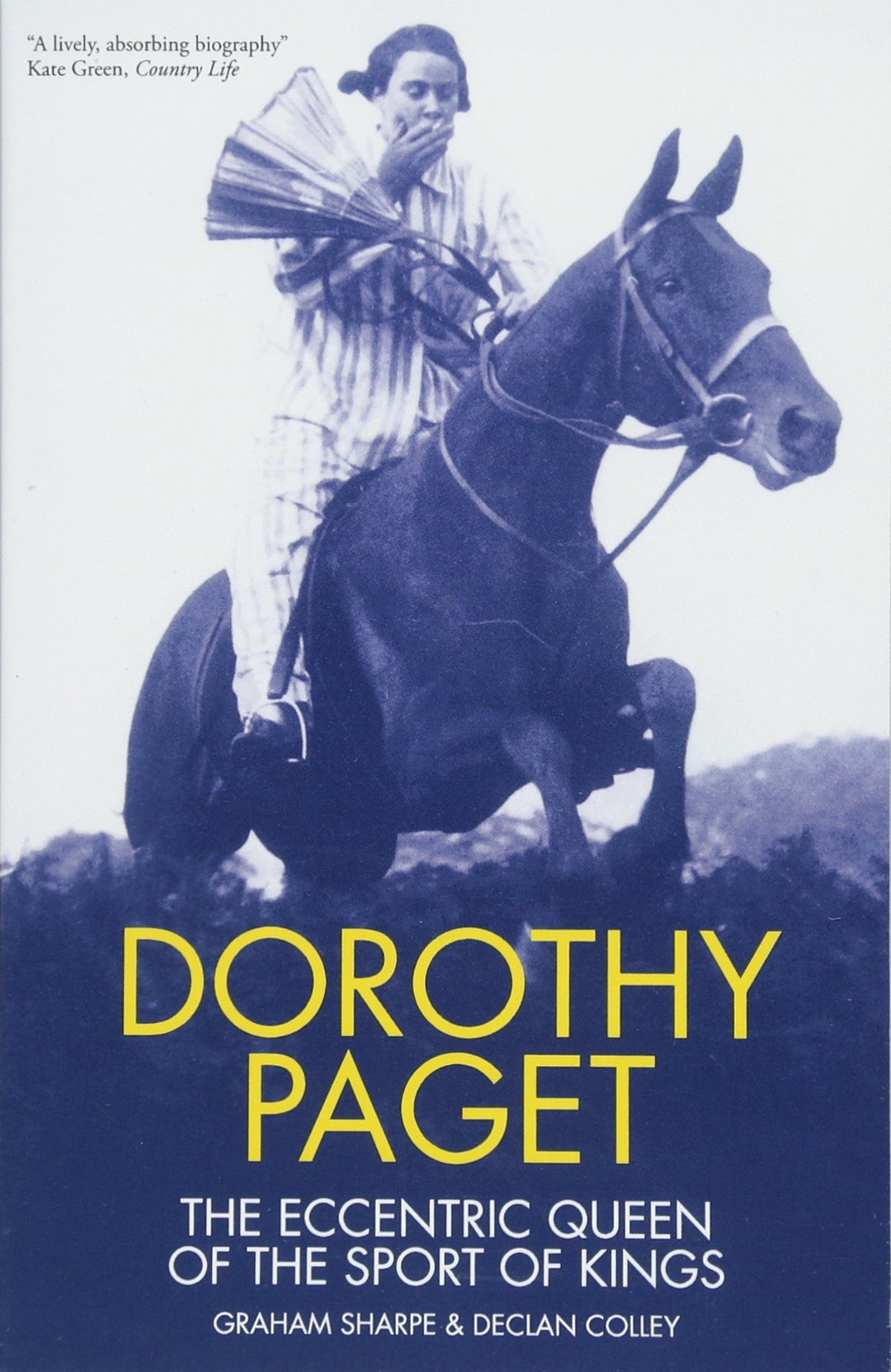 Dorothy Paget: The Eccentric Queen of the Sport of Kings by Graham Sharpe & Declan Colley