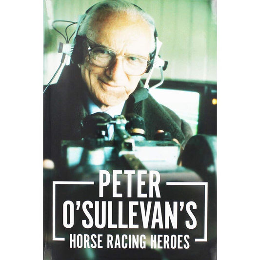 Peter OSullevans Horse Racing Heroes by OSullevan, Sir Peter