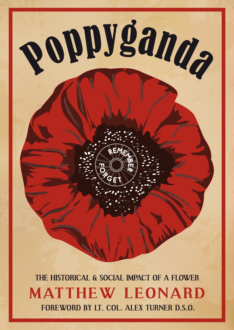 Poppyganda: The Historical & Social Impact of a Flower by Matthew Leonard