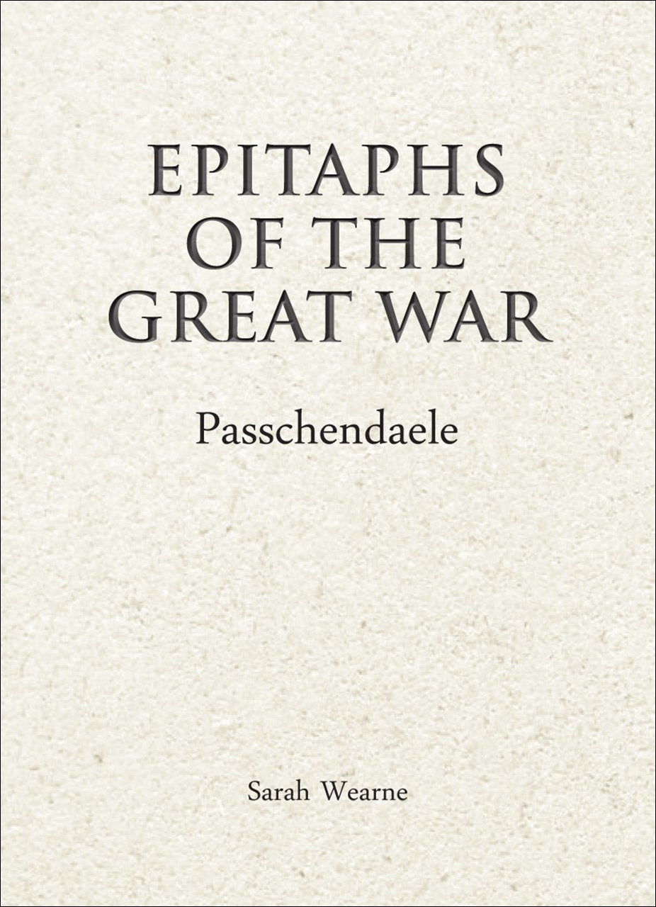 Epitaphs of the Great War: Passchendaele by Wearne, Sarah